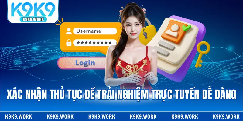 Xác nhận thủ tục để trải nghiệm trực tuyến dễ dàng